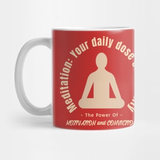 Meditation: Your daily dose of serenity. Calmness. Motivation and Conviction. Mug